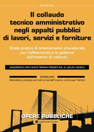 COLLAUDO TECNICO AMMINISTRATIVO NEGLI APPALTI PUBBLICI DI LAVORI, SERVIZI E FORNITURE (IL)