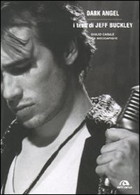 JEFF BUCKLEY. DARK ANGEL TESTI COMMENTATI