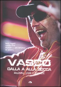 VASCO ROSSI DALLA A ALLA ZOCCA. MANIFESTI LIVIDI E FRAMMENTI