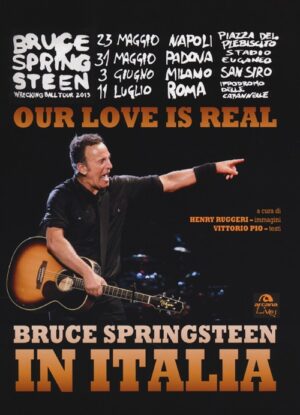 OUR LOVE IS REAL. BRUCE SPRINGSTEEN IN ITALIA