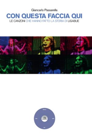 CON QUESTA FACCIA QUI. LE CANZONI CHE HANNO FATTO LA STORIA DI LIGABUE