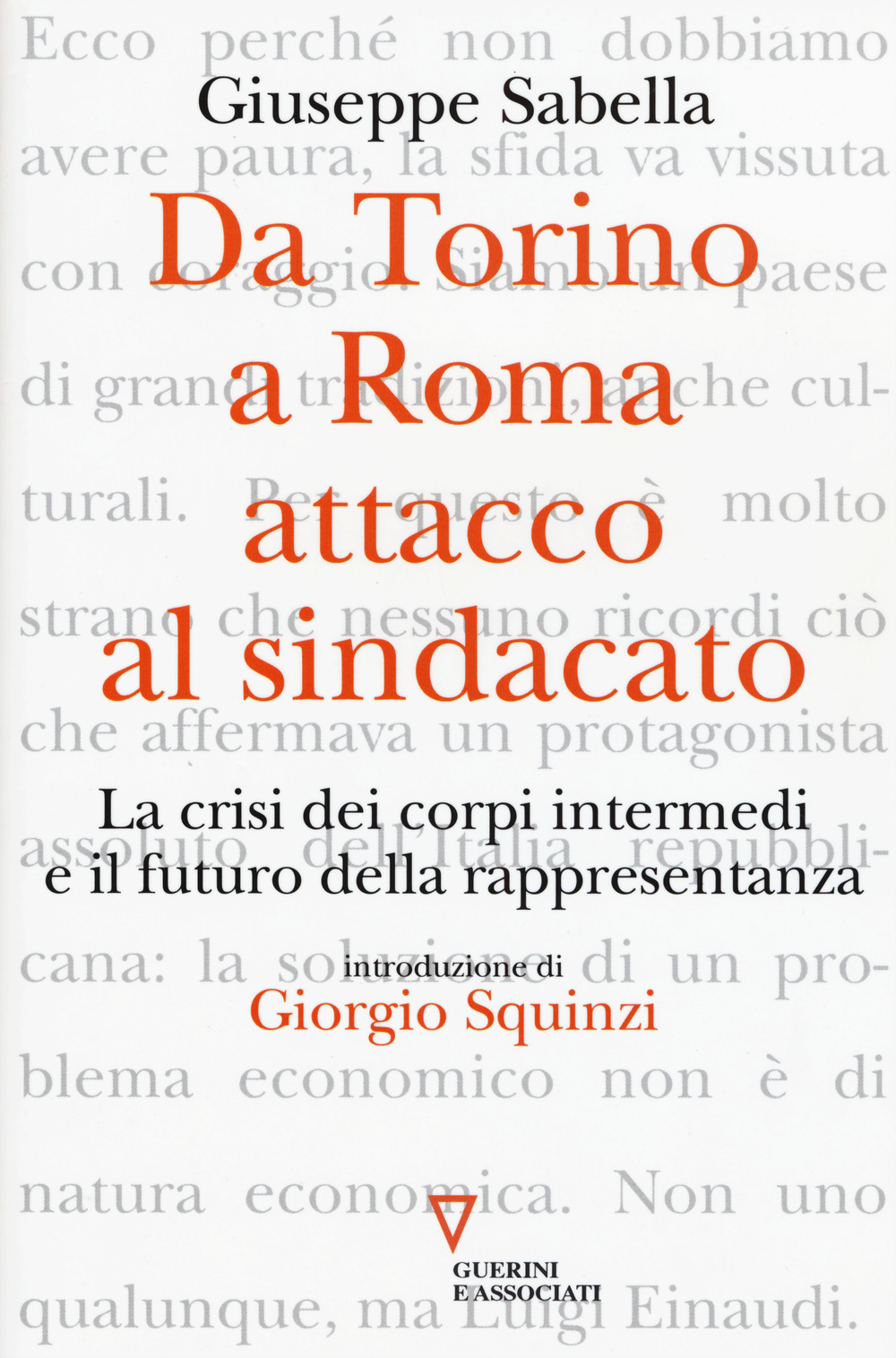 DA TORINO A ROMA: ATTACCO AL SINDACATO. LA CRISI DEI CORPI INTERMEDI E IL FUTURO DELLA RAPPRESENTANZA
