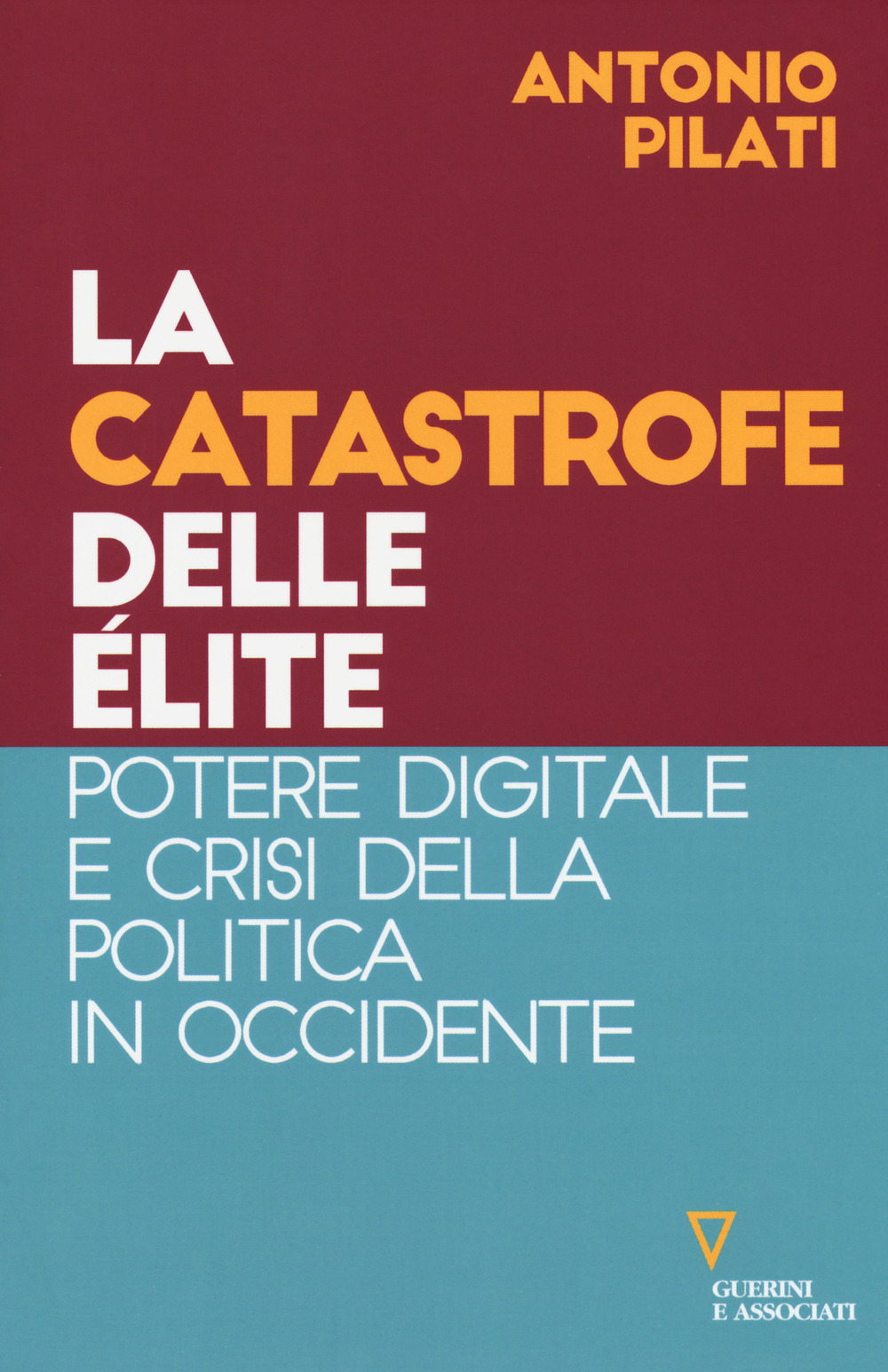 CATASTROFE DELLE ÉLITE. POTERE DIGITALE E CRISI DELLA POLITICA IN OCCIDENTE (LA)
