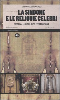 SINDONE E LE RELIQUIE CELEBRI. STORIA, LUOGHI, RITI E TRADIZIONI. EDIZ. ILLUSTRATA (LA)