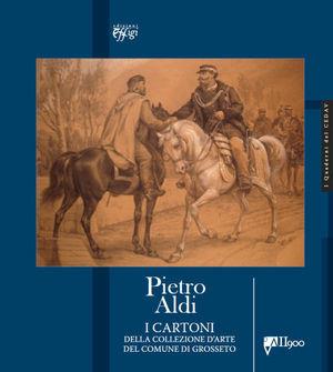 PIETRO ALDI. I CARTONI DELLA COLLEZIONE D'ARTE DEL COMUNE DI GROSSETO