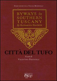 CITTÀ DEL TUFO. BYWAYS IN SOUTHERN TUSCANY BY KATHARINE HOOKER. TESTO ORIGINALE A FRONTE