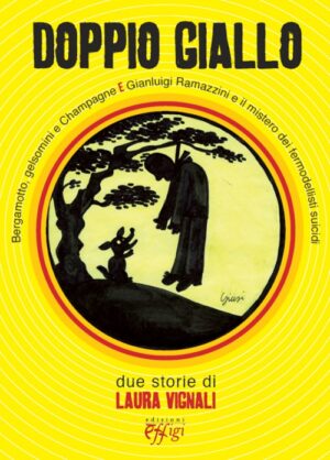 DOPPIO GIALLO: BERGAMOTTO, GELSOMINI E CHAMPAGNE-GIANLUIGI RAMAZZINI E IL MISTERO DEI FERMODELLISTI SUICIDI