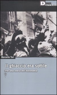 IL GHIACCIO ERA SOTTILE. PER UNA STORIA DELL’AUTONOMIA