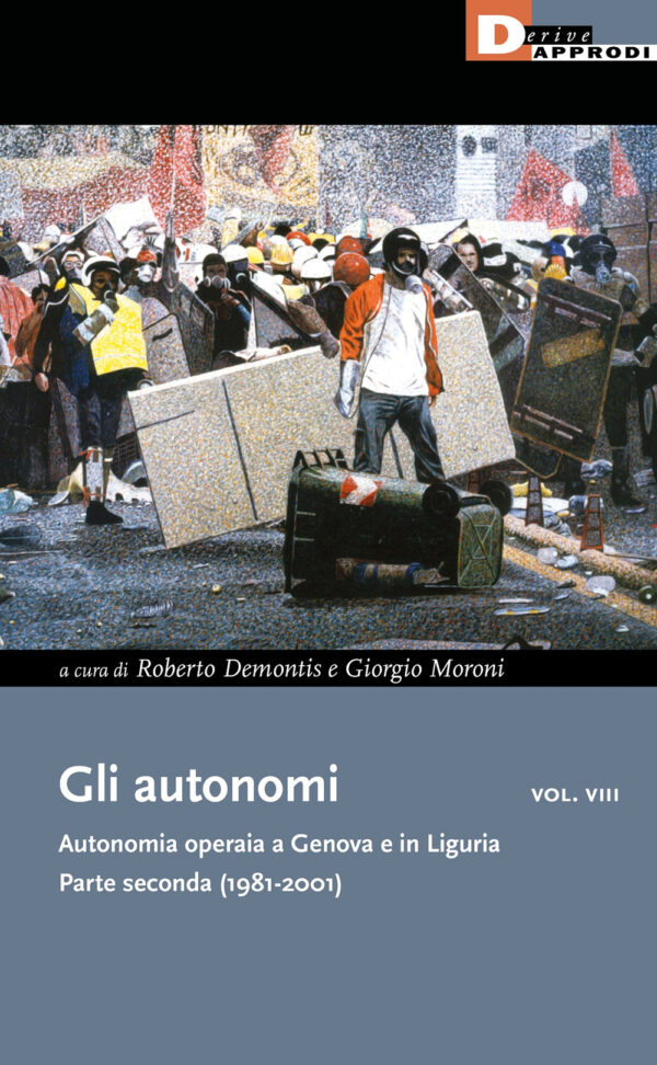 Gli autonomi vol. VIII - Autonomia operaia a Genova e in Liguria. Parte seconda (1981-2001)