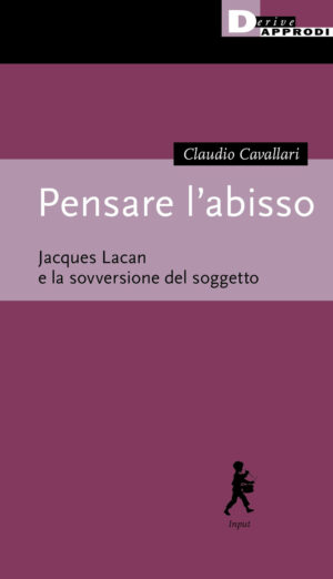 PENSARE L’ABISSO. JACQUES LACAN E LA SOVVERSIONE DEL SOGGETTO