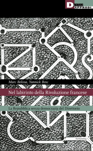 NEL LABIRINTO DELLA RIVOLUZIONE FRANCESE. LA REPUBBLICA SENZA DEMOCRAZIA DEL DIRETTORIO