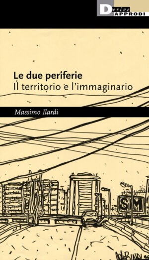 DUE PERIFERIE. IL TERRITORIO E L’IMMAGINARIO (LE)