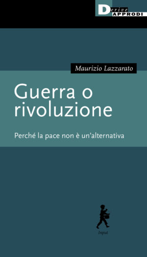 GUERRA O RIVOLUZIONE. PERCHÉ LA PACE NON È UN’ALTERNATIVA