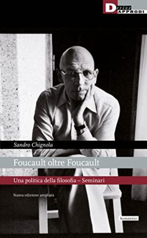 FOUCAULT OLTRE FOUCAULT. UNA POLITICA DELLA FILOSOFIA. NUOVA EDIZ.