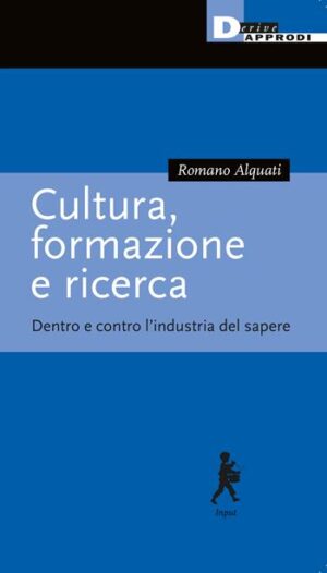 CULTURA, FORMAZIONE E RICERCA. DENTRO E CONTRO L’INDUSTRIA DEL SAPERE