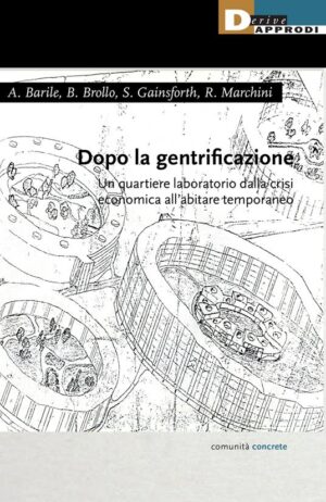 DOPO LA GENTRIFICAZIONE. UN QUARTIERE LABORATORIO DALLA CRISI ECONOMICA ALL’ABITARE TEMPORANEO