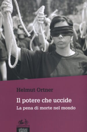POTERE CHE UCCIDE. LA PENA DI MORTE NEL MONDO (IL)