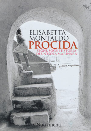 PROCIDA SEGNI , SOGNI E STORIA DI UN’ISOLA MARINARA