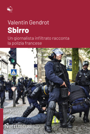 SBIRRO. UN GIORNALISTA INFILTRATO RACCONTA LA POLIZIA FRANCESE