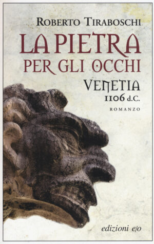 LA PIETRA PER GLI OCCHI. VENETIA 1106 D.C