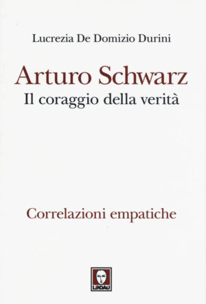 ARTURO SCHWARZ. IL CORAGGIO DELLA VERITÀ