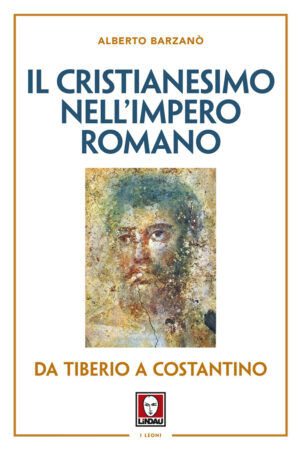 IL CRISTIANESIMO NELL'IMPERO ROMANO 2^ ED.