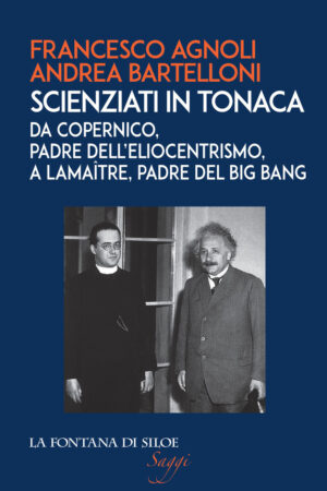 SCIENZIATI IN TONACA. DA COPERNICO, PADRE DELL’ELIOCENTRISMO, A LEMAÎTRE, PADRE DEL BIG BANG