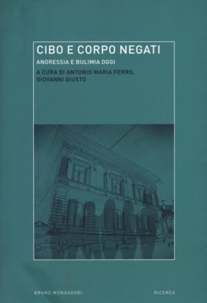 CIBO E CORPO NEGATI. ANORESSIA E BULIMIA OGGI