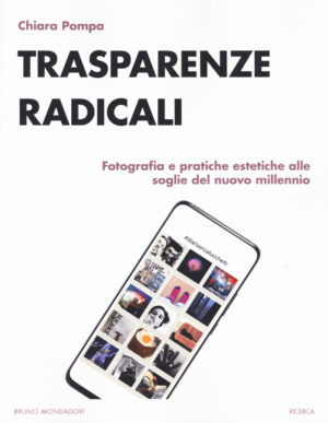 TRASPARENZE RADICALI. FOTOGRAFIA E PRATICHE ESTETICHE ALLE SOGLIE DEL NUOVO MILLENNIO