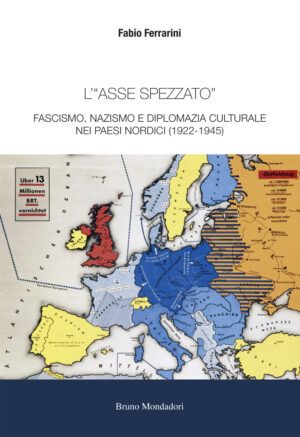 «ASSE SPEZZATO». FASCISMO, NAZISMO E DIPLOMAZIA CULTURALE NEI PAESI NORDICI (1922-1945) (L')
