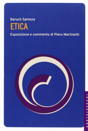 ETICA. ESPOSIZIONE E COMMENTI DI PIERO MARTINETTI