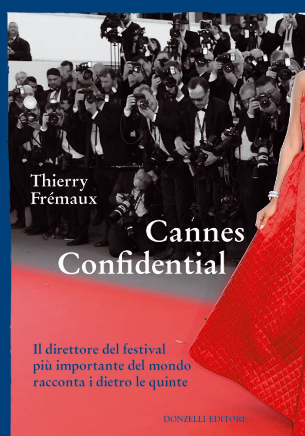 CANNES CONFIDENTIAL. IL DIRETTORE DEL FESTIVAL PIÙ IMPORTANTE DEL MONDO RACCONTA I DIETRO LE QUINTE