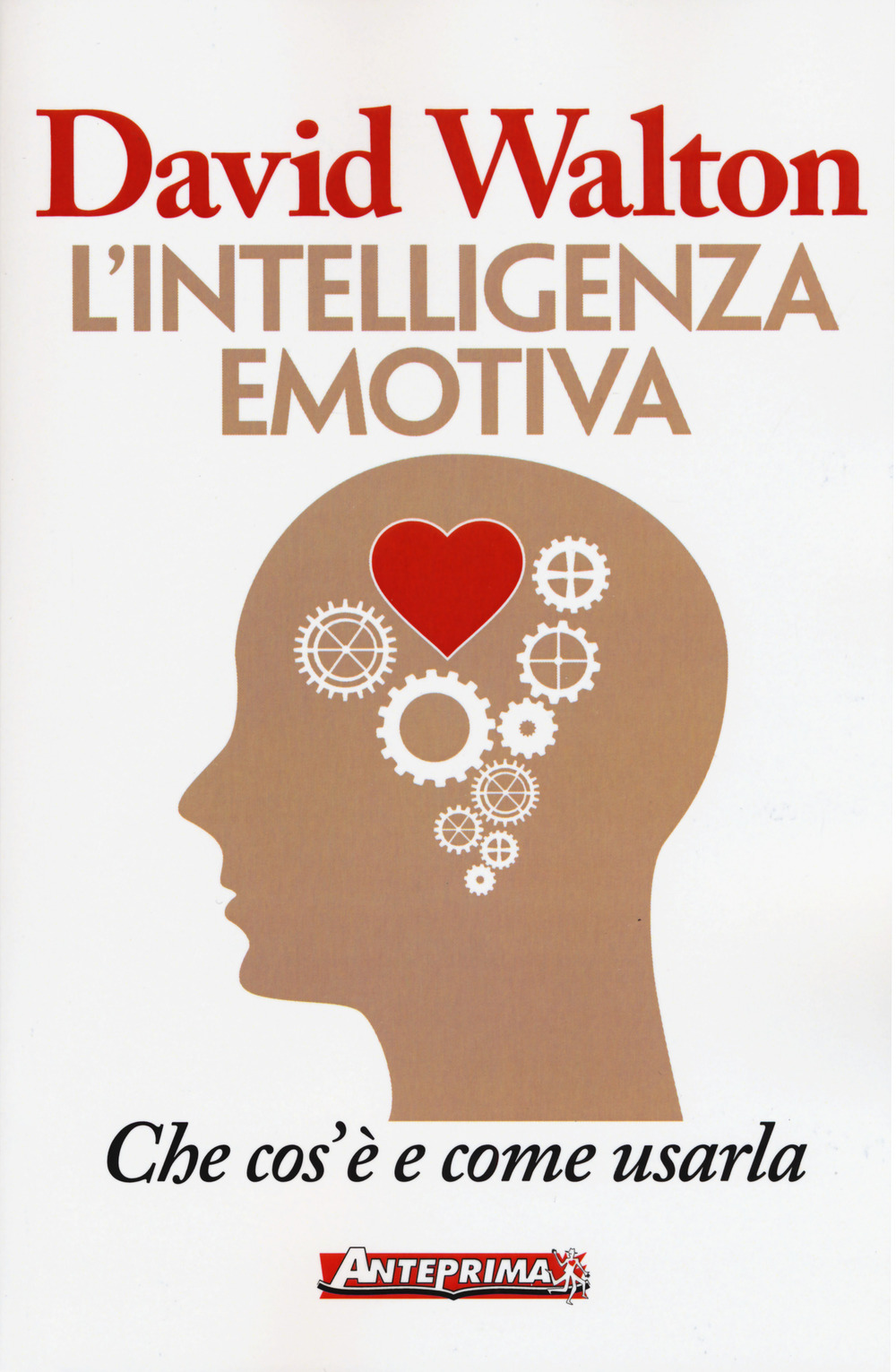 INTELLIGENZA EMOTIVA. CHE COS'È E COME USARLA (L')