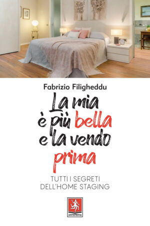 MIA È PIÙ BELLA E LA VENDO PRIMA. TUTTI I SEGRETI DELL'HOME STAGING (LA)