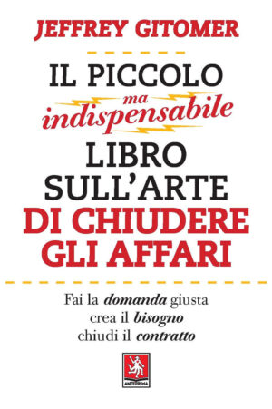 PICCOLO MA INDISPENSABILE LIBRO SULL’ARTE DI CHIUDERE GLI AFFARI (IL)