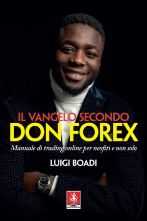 VANGELO SECONDO DON FOREX. MANUALE DI TRADING ONLINE PER NEOFITI E NON SOLO (IL)