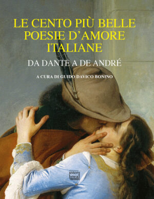 CENTO PIÙ BELLE POESIE D'AMORE ITALIANE. DA DANTE A DE ANDRÉ (LE)