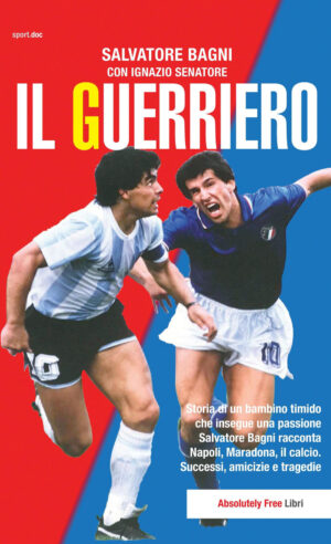 GUERRIERO. STORIA DI UN BAMBINO TIMIDO CHE INSEGUE UNA PASSIONE. SALVATORE BAGNI RACCONTA NAPOLI, MARADONA, IL CALCIO. SUCCESSI, AMICIZIE E TRAGEDIE (IL)