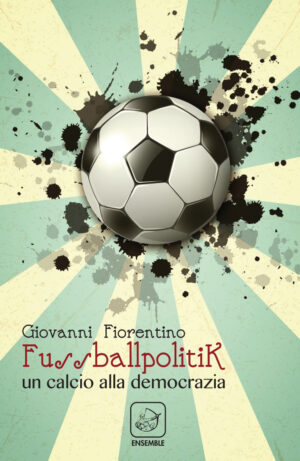 FUSSBALLPOLITIK. UN CALCIO ALLA DEMOCRAZIA