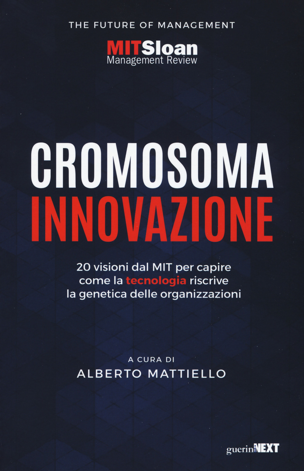 CROMOSOMA INNOVAZIONE. 20 VISIONI DEL MIT PER CAPIRE COME LA TECNOLOGIA RISCRIVE LA GENETICA DELLE ORGANIZZAZIONI