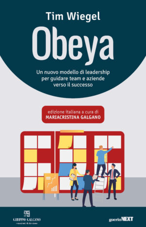 OBEYA. UN NUOVO MODELLO DI LEADERSHIP PER GUIDARE TEAM E AZIENDE VERSO IL SUCCESSO