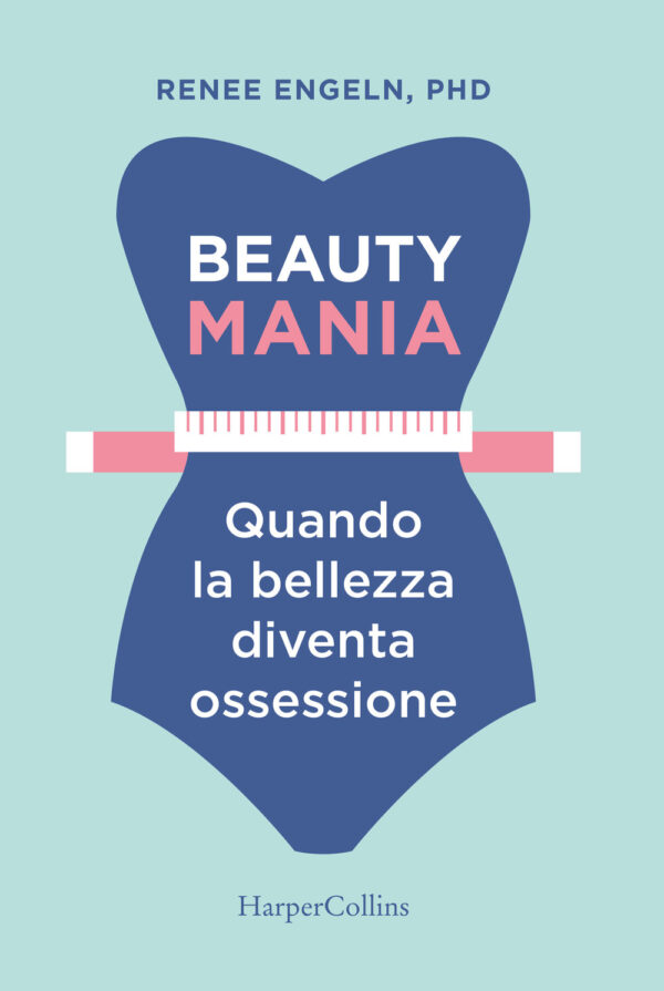 BEAUTY MANIA. QUANDO LA BELLEZZA DIVENTA OSSESSIONE