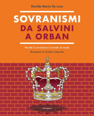 SOVRANISMI. DA SALVINI A ORBAN. PERCHÉ IL SOVRANISMO È TORNATO DI MODA. EDIZ. A COLORI