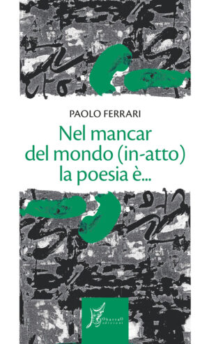 NEL MANCAR DEL MONDO (IN-ATTO) LA POESIA È...