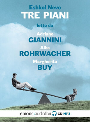 TRE PIANI LETTO DA RICCARDO SCAMARCIO, ALBA ROHRWACHER E MARGHERITA BUY. AUDIOLIBRO. CD AUDIO FORMATO MP3