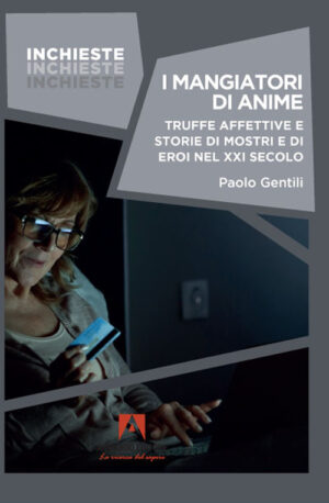 MANGIATORI DI ANIME. TRUFFE AFFETTIVE E STORIE DI MOSTRI E DI EROI NEL XXI SECOLO (I)