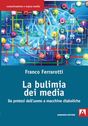 BULIMIA DEI MEDIA. DA PROTESI DELL'UOMO A MACCHINE DIABOLICHE (LA)