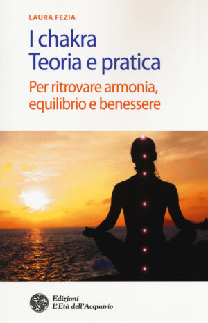 I CHAKRA. TEORIA E PRATICA