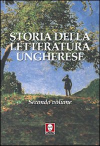 STORIA DELLA LETTERATURA UNGHERESE – SECONDO VOLUME