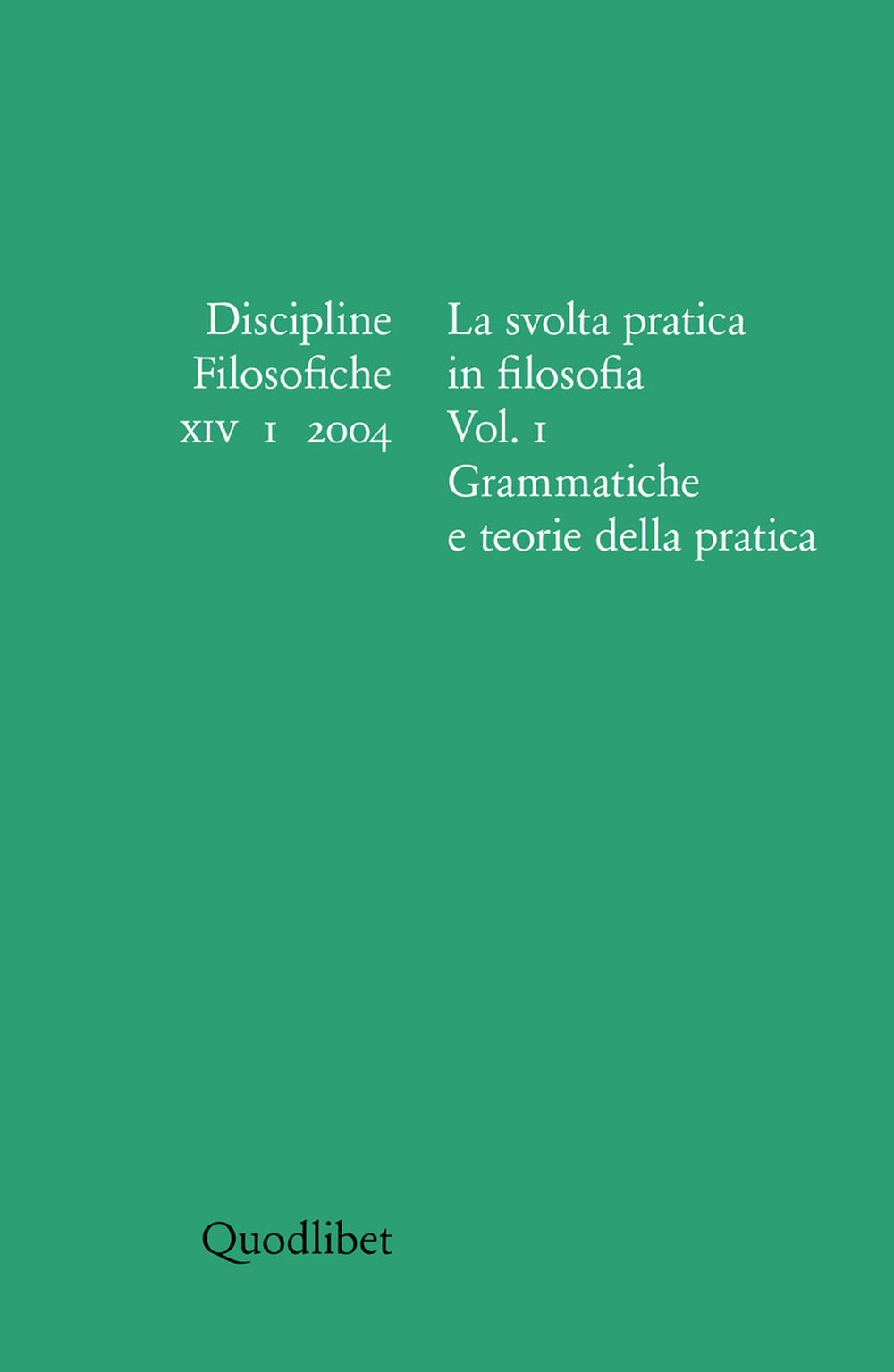DISCIPLINE FILOSOFICHE XIV 1/2004 LA SVOLTA PRATICA IN FILOSOFIA.